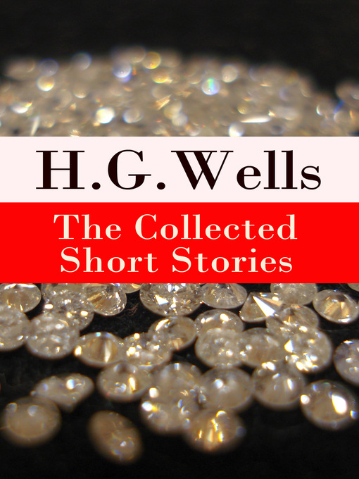 Title details for The Collected Short Stories of H. G. Wells by H. G. Wells - Available